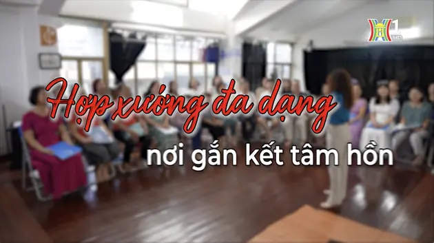 Hợp xướng đa dạng - nơi gắn kết tâm hồn | Người Hà Nội | 25/08/2024