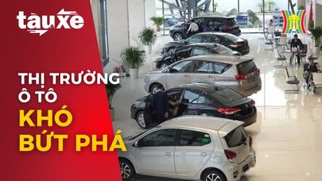 Thị trường ô tô Việt khó bùng nổ trong năm 2024 | Bản tin Tàu và Xe | 27/03/2024