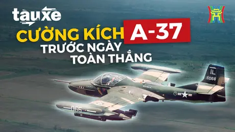 Cường kích A-37 oanh tạc Tân Sơn Nhất trước ngày toàn thắng | Bản tin Tàu và Xe | 28/04/2024