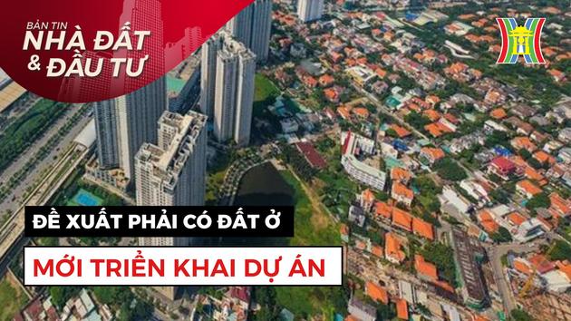 Bản tin Nhà đất và đầu tư | 16/10/2023