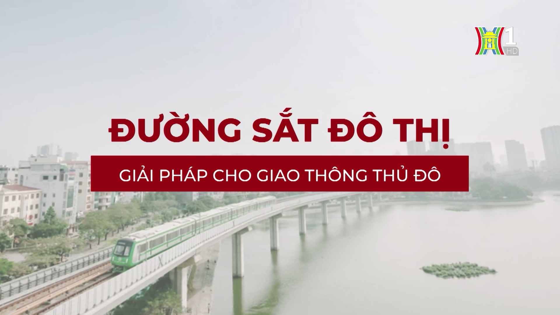 Đường sắt Đô thị - Giải pháp cho giao thông thủ đô | Phóng sự tài liệu | 11/09/2024