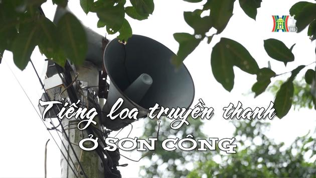 Tiếng loa truyền thanh ở Sơn Công | Nhịp sống Hà Nội | 01/03/2024