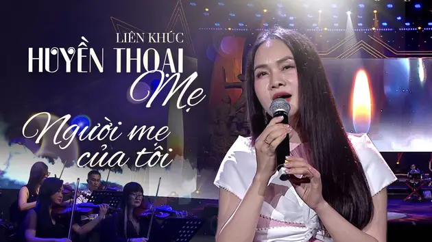 Liên khúc: Huyền thoại mẹ & Người mẹ của tôi