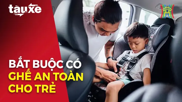 Bắt buộc có ghế an toàn để bảo vệ trẻ em khi đi ô tô | Bản tin Tàu và Xe | 01/12/2024