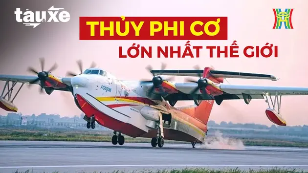 Thủy phi cơ lớn nhất thế giới hoàn tất bay thử nghiệm | Bản tin Tàu và Xe | 02/03/2025