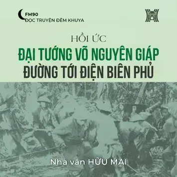 Hồi ức 'Đại tướng Võ Nguyên Giáp đường tới Điện Biên Phủ' (phần 12) - Hữu Mai