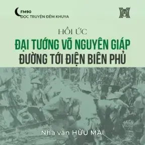 Hồi ức 'Đại tướng Võ Nguyên Giáp đường tới Điện Biên Phủ' (phần 12) - Hữu Mai