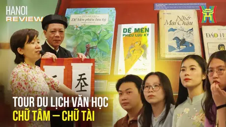 Chữ Tâm – Chữ Tài: Theo dấu văn chương | HANOI Review | 02/05/2025