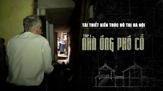 Tái thiết đô thị: Nhà ống phố cổ Hà Nội | Phóng sự tài liệu | 03/03/2025