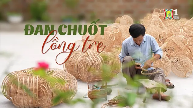 Đan chuốt lồng tre | Nghệ nhân Hà Nội | 03/08/2024