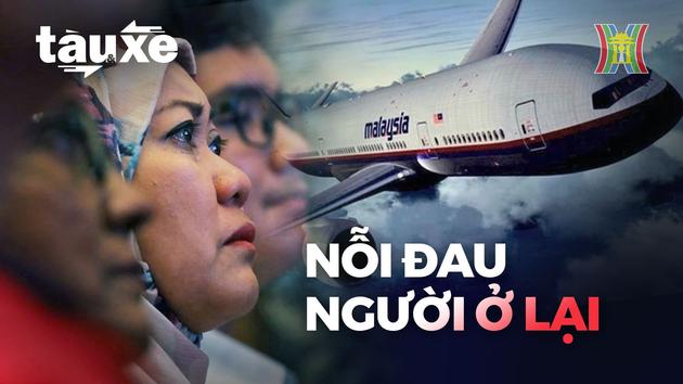 MH370 nỗi đau người ở lại| Bản tin Tàu và xe | 05/03/2024
