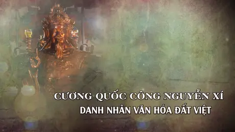 Cương Quốc Công Nguyễn Xí, danh nhân văn hóa đất Việt | Danh nhân Thăng Long - Hà Nội | 04/05/2025