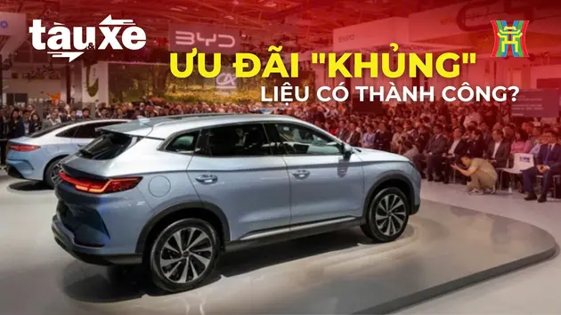 Chính sách ưu đãi 'khủng' của xe Trung Quốc liệu có thành công? | Bản tin Tàu và Xe | 05/05/2025