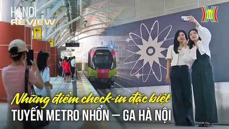 Những điểm check-in đặc biệt tại tuyến metro Nhổn - Ga Hà Nội | HANOI Review | 05/09/2024