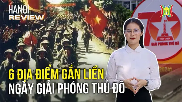 6 địa điểm gắn liền với Ngày Giải phóng Thủ đô (10/10/1954) | HANOI Review | 04/10/2024