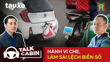 Talk Cabin: Hành vi che, làm sai lệch biển số khi tham gia giao thông | Bản tin Tàu và Xe | 05/10/2024