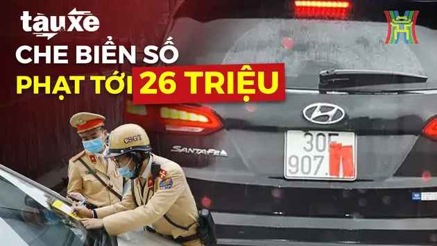 Hành vi che biển số ô tô bị phạt đến 26 triệu đồng | Bản tin Tàu và Xe | 06/01/2025