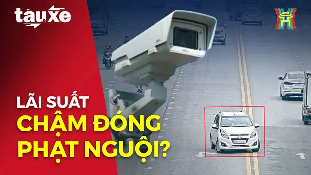 Lãi suất chậm đóng phạt nguội có thể lên tới 18%/năm | Bản tin Tàu và Xe | 07/02/2025