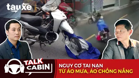 Talk Cabin: Nguy cơ tai nạn từ áo mưa, áo chống nắng | Bản tin Tàu và Xe | 07/06/2025