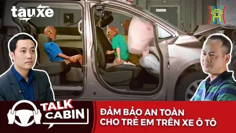 Talk cabin: Đảm bảo an toàn cho trẻ em trên xe ô tô | Bản tin Tàu và Xe | 07/12/2024