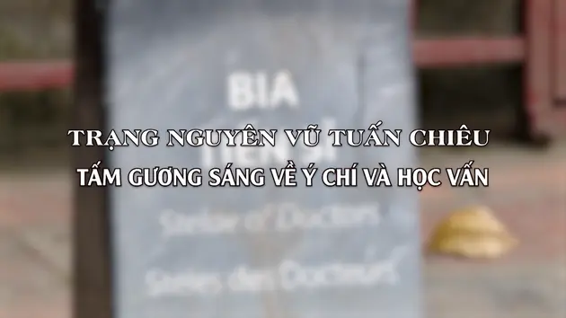 Trạng nguyên Vũ Tuấn Chiêu, tấm gương sáng về ý chí và học vấn | Danh nhân Thăng Long - Hà Nội | 08/06/2025