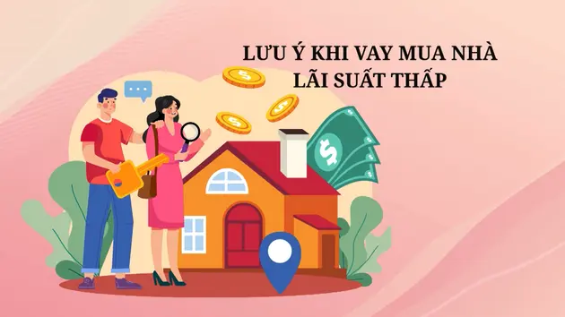 Lưu ý khi vay mua nhà lãi suất thấp