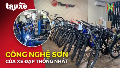 Công nghệ sơn hiện đại của xe đạp Thống Nhất có gì? | Bản tin Tàu và Xe | 10/03/2025