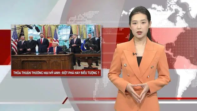 Thỏa thuận thương mại Mỹ - Anh: Đột phá hay biểu tượng? | Nhìn ra thế giới | 10/05/2025