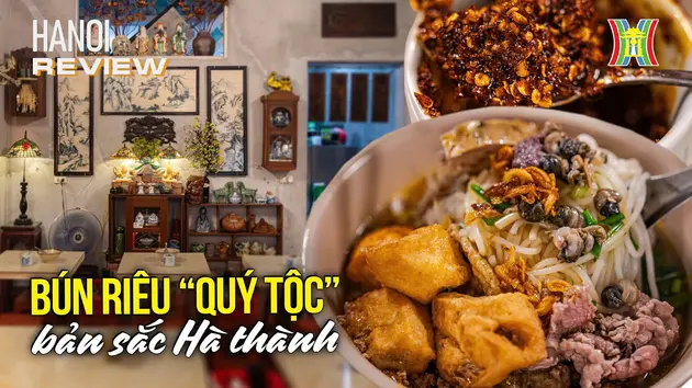 Thưởng thức bún riêu 'quý tộc', tìm về bản sắc Hà thành | HANOI Review | 10/12/2024