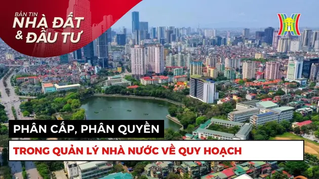 Bản tin Nhà đất và đầu tư | 09/05/2025
