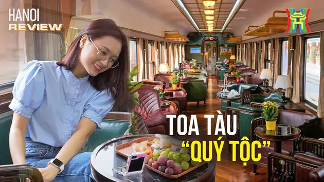 Toa tàu 'quý tộc' - trải nghiệm mới trên tàu Hoa Phượng Đỏ | HANOI Review | 11/05/2025
