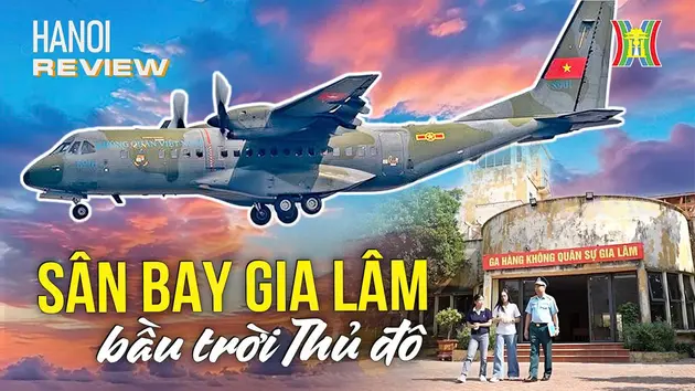 Sân bay Gia Lâm: Từ chiến trường khói lửa đến bầu trời hòa bình | HANOI Review | 10/10/2024