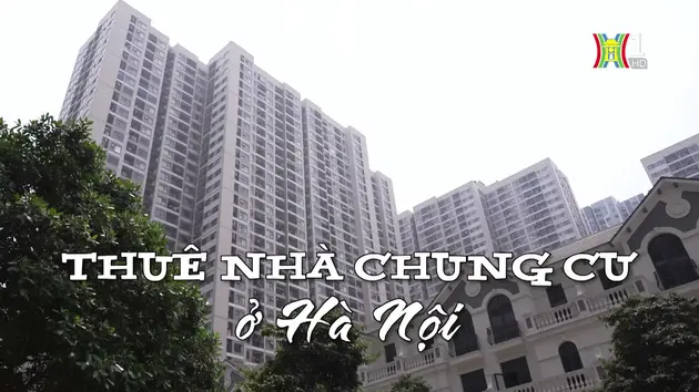 Thuê nhà chung cư ở Hà Nội| Nhịp sống Hà Nội| 12/04/2024