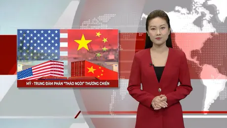 Mỹ - Trung đàm phán 'tháo ngòi' thương chiến | Nhìn ra thế giới | 12/05/2025