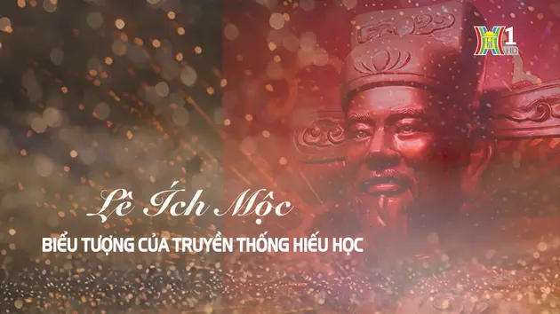 Trạng nguyên Lê Ích Mộc | Danh nhân Thăng Long - Hà Nội | 14/07/2024