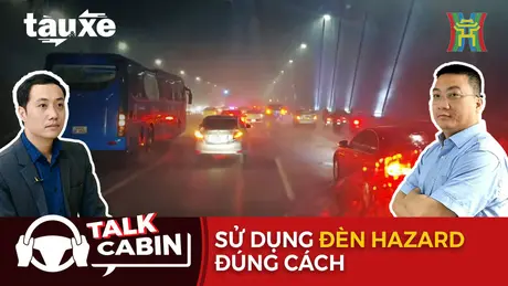 Talk cabin: Sử dụng đèn Hazard đúng cách | Bản tin Tàu và Xe | 14/09/2024