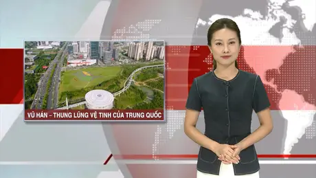 'Thung lũng' vệ tinh của Trung Quốc | Nhìn ra thế giới | 15/06/2025