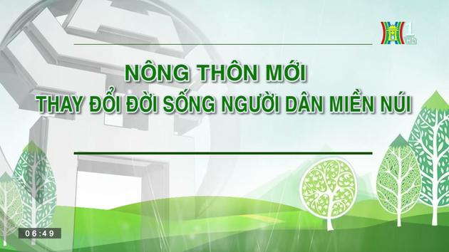 Nông thôn mới thay đổi đời sống người dân miền núi | Nông thôn mới Hà Nội| 13/8/2023