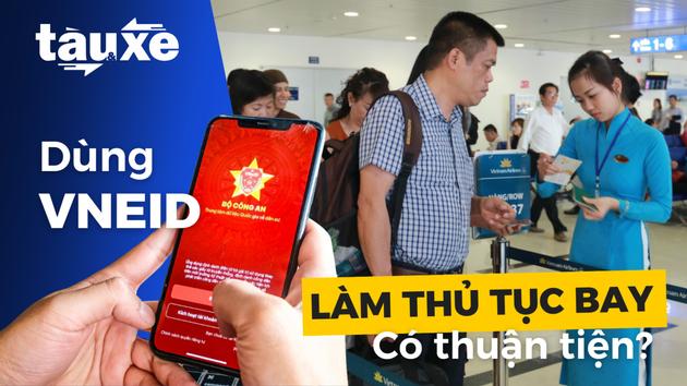 Dùng VNeID làm thủ tục bay có thật sự thuận tiện?