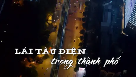 Lái tàu điện trong thành phố | Nhịp sống Hà Nội | 16/06/2025