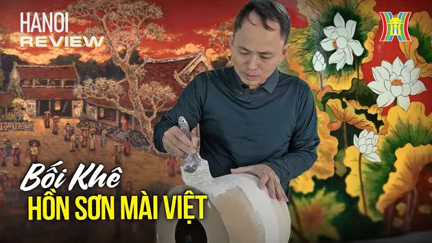 Sơn mài Bối Khê: Tinh hoa hội họa Việt | HANOI Review | 17/12/2024