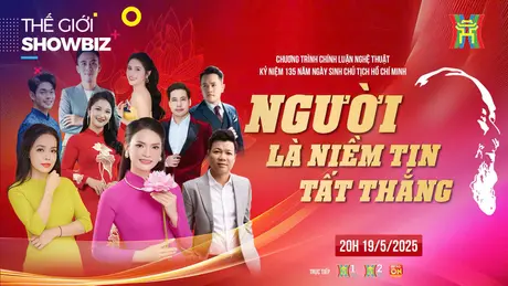 'Người là niềm tin tất thắng' - câu chuyện âm nhạc về Bác | Thế giới Showbiz | 18/05/2025