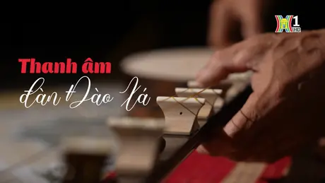 Thanh âm đàn Đào Xá | Nghệ nhân Hà Nội | 17/08/2024