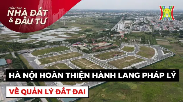 Bản tin Nhà đất và đầu tư | 18/08/2024