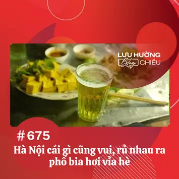 Hà Nội cái gì cũng vui, rủ nhau ra phố bia hơi vỉa hè