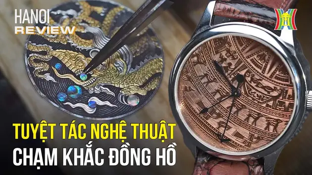 Tuyệt tác từ nghệ thuật chạm khắc đồng hồ | HANOI Review | 19/07/2024