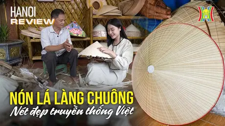 Nón lá làng Chuông có gì đặc biệt? | HANOI Review | 19/09/2024