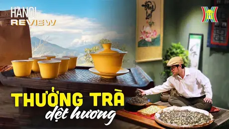 Trà dệt hương: Thức trà mê hoặc người thưởng | HANOI Review | 20/10/2024