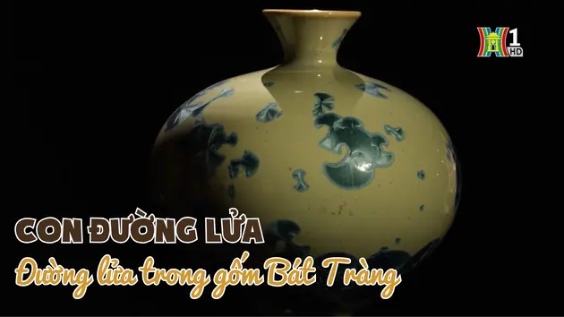 Con đường lửa - Đường lửa trong gốm Bát Tràng | Di sản kể chuyện | 20/12/2024