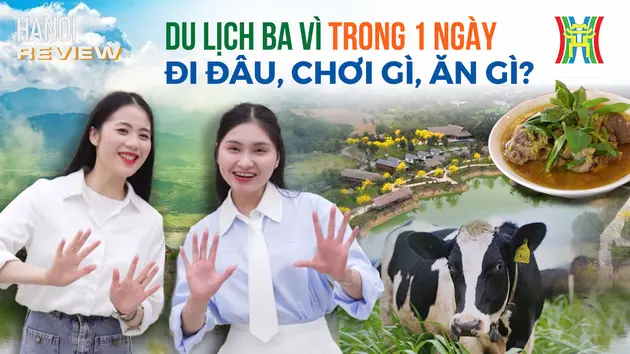 Du lịch Ba Vì trong một ngày: Đi đâu, chơi gì, ăn gì? | HANOI Review | 21/03/2025